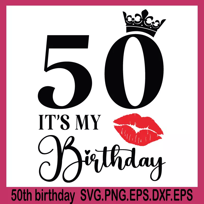 50th birthday svg, its my birthday svg, birthday queen svg